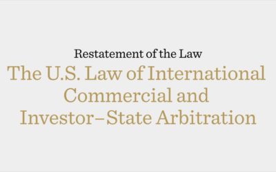 Project Feature: Restatement of the Law, The U.S. Law of International Commercial and Investor–State Arbitration