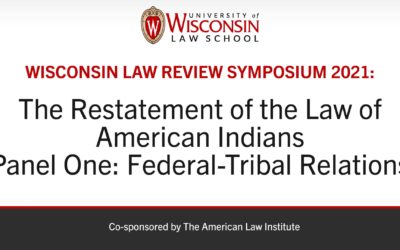 Wisconsin Law Review Symposium 2021: Federal-Tribal Relations in the Restatement of the Law of American Indians