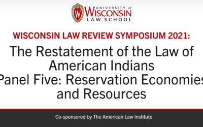 Wisconsin Law Review Symposium 2021: Reservation Economies and Resources in the Restatement of the Law of American Indians